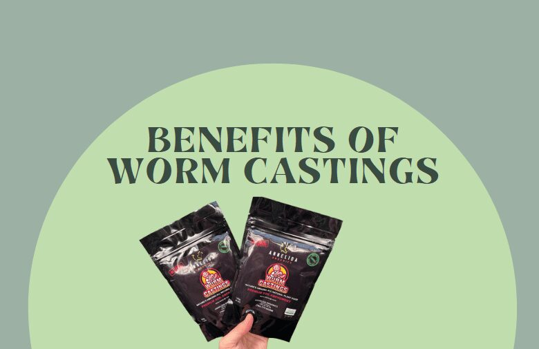 A hand holds two packets labeled "Worm Castings" in front of a green background with the text "Benefits of Worm Castings.