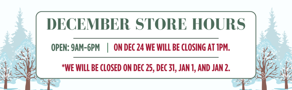December Garden Centre hours: open 9am–6pm; closing at 1pm on Dec 24; closed Dec 25, Dec 31, Jan 1, and Jan 2.